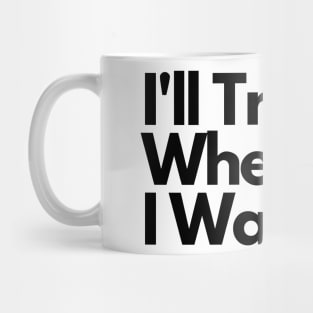 I'll Tread Wherever I Want Mug